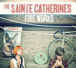 The Sainte Catherines : Fire Works
